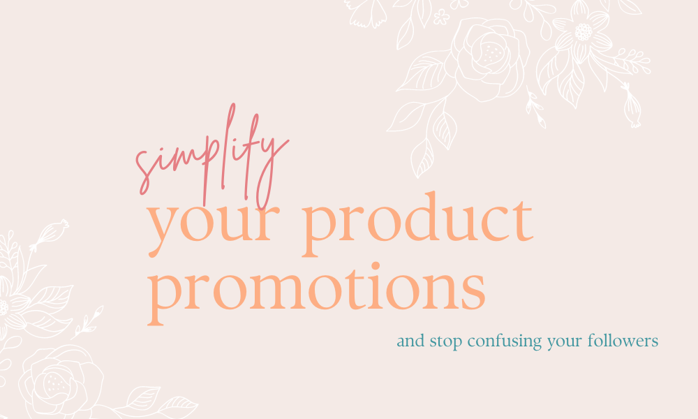 simplify-your-product-promotions-and-stop-confusing-your-followers